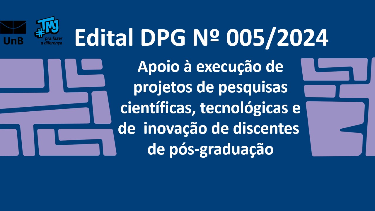 Edital 0005/2024 - Apoio à execução de projetos de pesquisas científicas, tecnológicas e de      inovação de discentes de pós-graduação