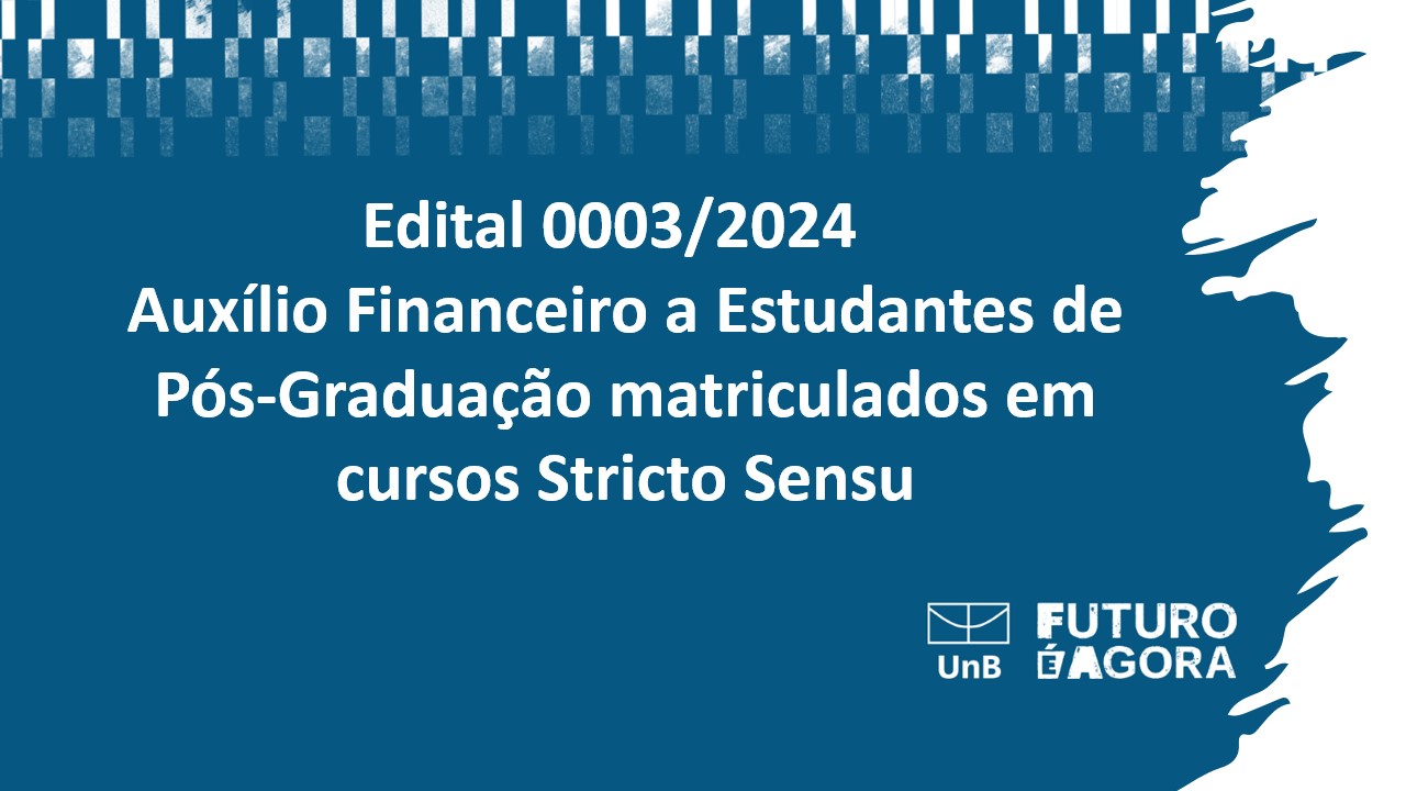 Edital 0003/2024 - Auxílio Financeiro a Estudantes de Pós-Graduação matriculados em cursos Stricto Sensu