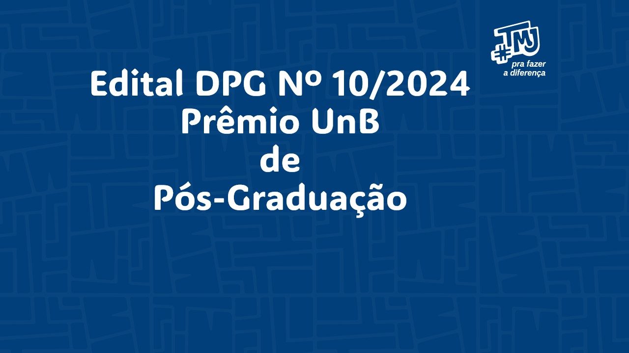 Edital DPG Nº 10/2024 - Prêmio UnB de Pós-Graduação